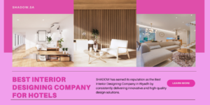 The Best Interior Designing Company for Hotels in Saudi Arabia