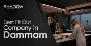 Best Fit Out Company in Dammam, Saudi Arabia | SHADOW